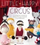 Little Happy Circus - 12 Amigurumi Crochet Toy Patterns For Your Favourite Circus Performers Paperback