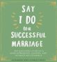 Say I Do To A Successful Marriage - 365 Questions To Build A More Rewarding Happier And Intimate Relationship   Paperback