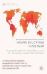 Higher Education In Vietnam: Flexibility Mobility And Practicality In The Global Knowledge Economy Palgrave Studies In Global