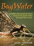 Bugwater - A Fly Fisher& 39 S Look Through The Seasons At Bugs In Their Aquatic Habitat And The Fish That Eat Them