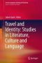 Travel And Identity: Studies In Literature Culture And Language Hardcover 1ST Ed. 2018