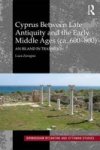 Cyprus Between Late Antiquity And The Early Middle Ages Ca. 600-800 - An Island In Transition Hardcover