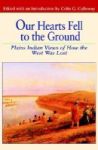 Our Hearts Fell To The Ground - Plains Indian Views Of How The West Was Lost Hardcover