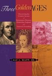 Three Golden Ages: Discovering The Creative Secrets Of Renaissance Florence Elizabethan England And America's Founding