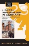 Liberal Imperialism In Germany - Expansionism And Nationalism 1848-1884 Hardcover Illustrated Ed