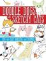 Doodle Dogs And Sketchy Cats - Fun And Easy Doodling For Everyone   Paperback