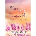 When Joy Escapes Me - God Gives Joy When Days Are Dark Paperback