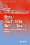 Higher Education In The High North - Academic Exchanges Between Norway And Russia Hardcover 1ST Ed. 2017