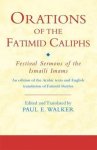 Orations Of The Fatimid Caliphs: Festival Sermons Of The Ismaili Imams Ismaili Texts And Translations