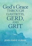 God& 39 S Grace Through Gastritis Gerd And Grit Hardcover