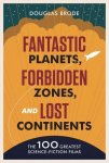 Fantastic Planets Forbidden Zones And Lost Continents: The 100 Greatest Science-fiction Films