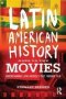 Latin American History Goes To The Movies - Understanding Latin America&  39 S Past Through Film   Paperback