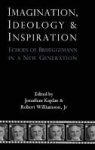 Imagination Ideology And Inspiration - Echoes Of Brueggemann In A New Generation Hardcover