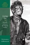 Living Oil: Petroleum Culture In The American Century Oxford Studies In American Literary History