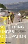 Soldiering Under Occupation - Processes Of Mubing Among Israeli Soldiers In The Al-aqsa Intifada Hardcover