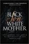 Black Son White Mother - Unleashing The Power Of Diversity In The Workplace   Paperback