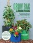 Grow Bag Gardening - The Revolutionary Way To Grow Bountiful Vegetables Herbs Fruits And Flowers In Lightweight Eco-friendly Fabric Pots - Perfect For: Porches Patios Decks Urban Gardens Balconies & Rooftops. Grow Anywhere   Paperback