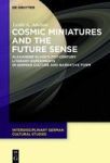 Cosmic Miniatures And The Future Sense - Alexander Kluge& 39 S 21ST-CENTURY Literary Experiments In German Culture And Narrativ