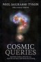 Cosmic Queries - Startalk&  39 S Guide To Who We Are How We Got Here And Where We&  39 Re Going   Hardcover