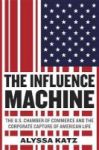 The Influence Machine - The U.s. Chamber Of Commerce And The Corporate Capture Of American Life Hardcover