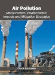 Air Pollution: Measurement Environmental Impacts And Mitigation Strategies Hardcover