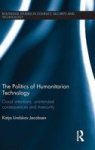 The Politics Of Humanitarian Technology - Good Intentions Unintended Consequences And Insecurity Hardcover