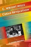 C. Wright Mills And The Cuban Revolution - An Exercise In The Art Of Sociological Imagination Hardcover