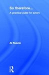 So Therefore...: A Practical Guide For Actors