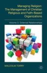 Managing Religion Volume 2 - Managing Religion: The Management Of Christian Religious And Faith-based Organizations External Rel