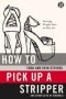 How To Pick Up A Stripper And Other Acts Of Kindness - Serving People Just As They Are   Paperback