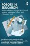 Robots In Education - An Introduction To High-tech Social Agents Intelligent Tutors And Curricular Tools   Paperback