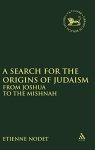 A Search For The Origins Of Judaism: From Joshua To The Mishnah The Library Of Hebrew Bible old Testament Studies