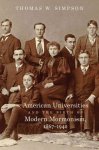 American Universities And The Birth Of Modern Mormonism 1867-1940 Hardcover