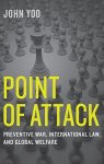 Point Of Attack: Preventive War International Law And Global Welfare