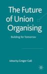 The Future Of Union Organising - Building For Tomorrow Hardcover