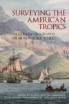 Surveying The American Tropics - A Literary Geography From New York To Rio Hardcover New