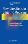 New Directions In Geriatric Medicine 2016 - Concepts Trends And Evidence-based Practice Hardcover