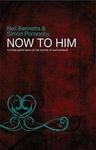 Now to Him - Putting Christ Back at the Centre of Our Worship Paperback