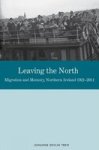 Leaving The North: Migration And Memory Northern Ireland 19212011