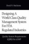 Designing A World-class Quality Management System For Fda Regulated Industries: Quality System Requirements Qsr For Cgmp