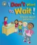 I Don&  39 T Want To Wait : A Book About Patience   Paperback