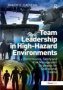 Team Leadership In High-hazard Environments - Performance Safety And Risk Management Strategies For Operational Teams   Hardcover New Ed