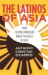 The Latinos Of Asia - How Filipino Americans Break The Rules Of Race Paperback