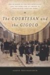 The Courtesan And The Gigolo - The Murders In The Rue Montaigne And The Dark Side Of Empire In Nineteenth-century Paris Hardcove