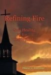 Refining Fire - New Healing For Old Wounds Hardcover