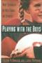 Playing With The Boys - Why Separate Is Not Equal In Sports   Hardcover