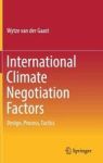 International Climate Negotiation Factors - Design Process Tactics Hardcover 1ST Ed. 2017