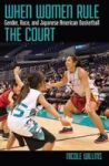 When Women Rule The Court - Gender Race And Japanese American Basketball Hardcover