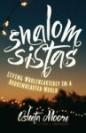 Shalom Sistas - Living Wholeheartedly In A Brokenhearted World Hardcover