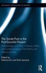 The Soviet Past In The Post-socialist Present - Methodology And Ethics In Russian Baltic And Central European Oral History And M